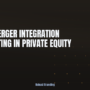Post Merger Integration Consulting in Private Equity
