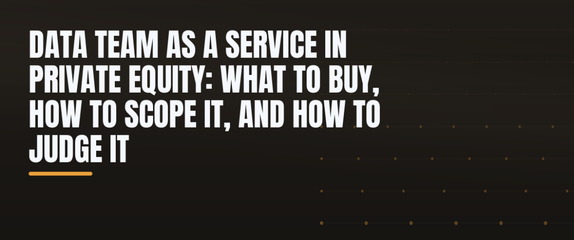 Data Team as a Service in Private Equity: What to Buy, How to Scope It, and How to Judge It